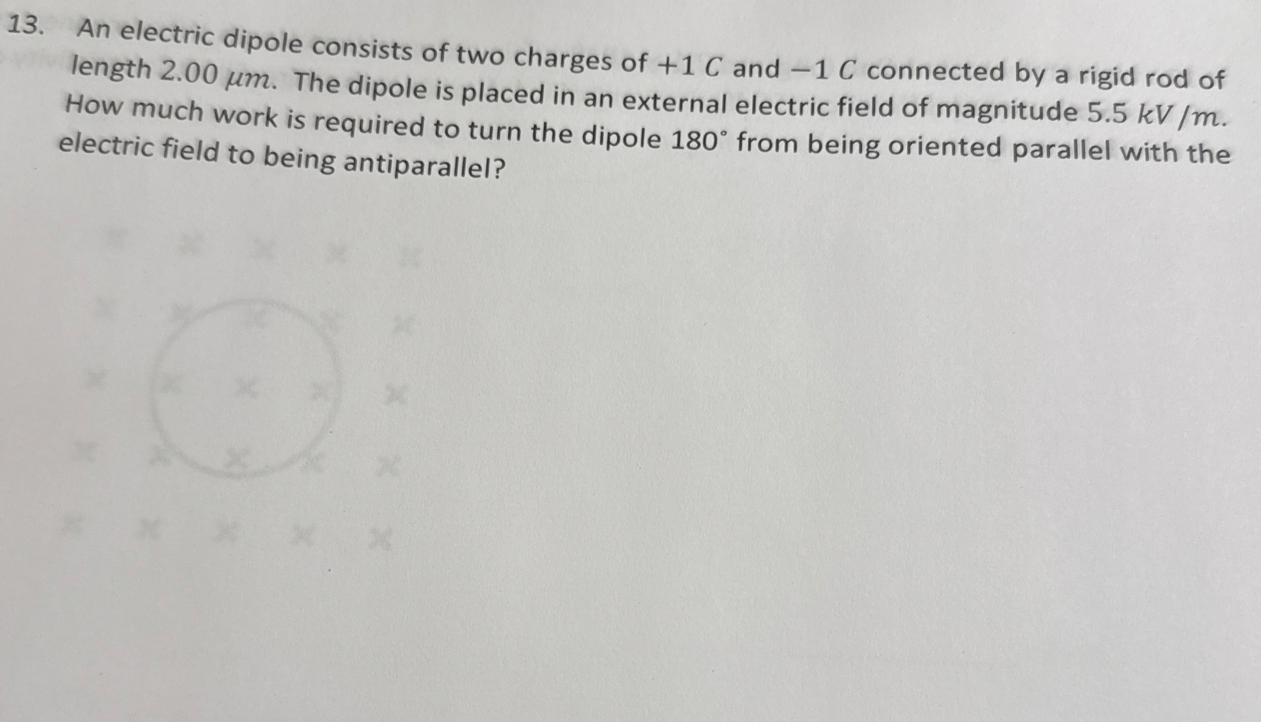 An electric dipole consists of two charges of + 1