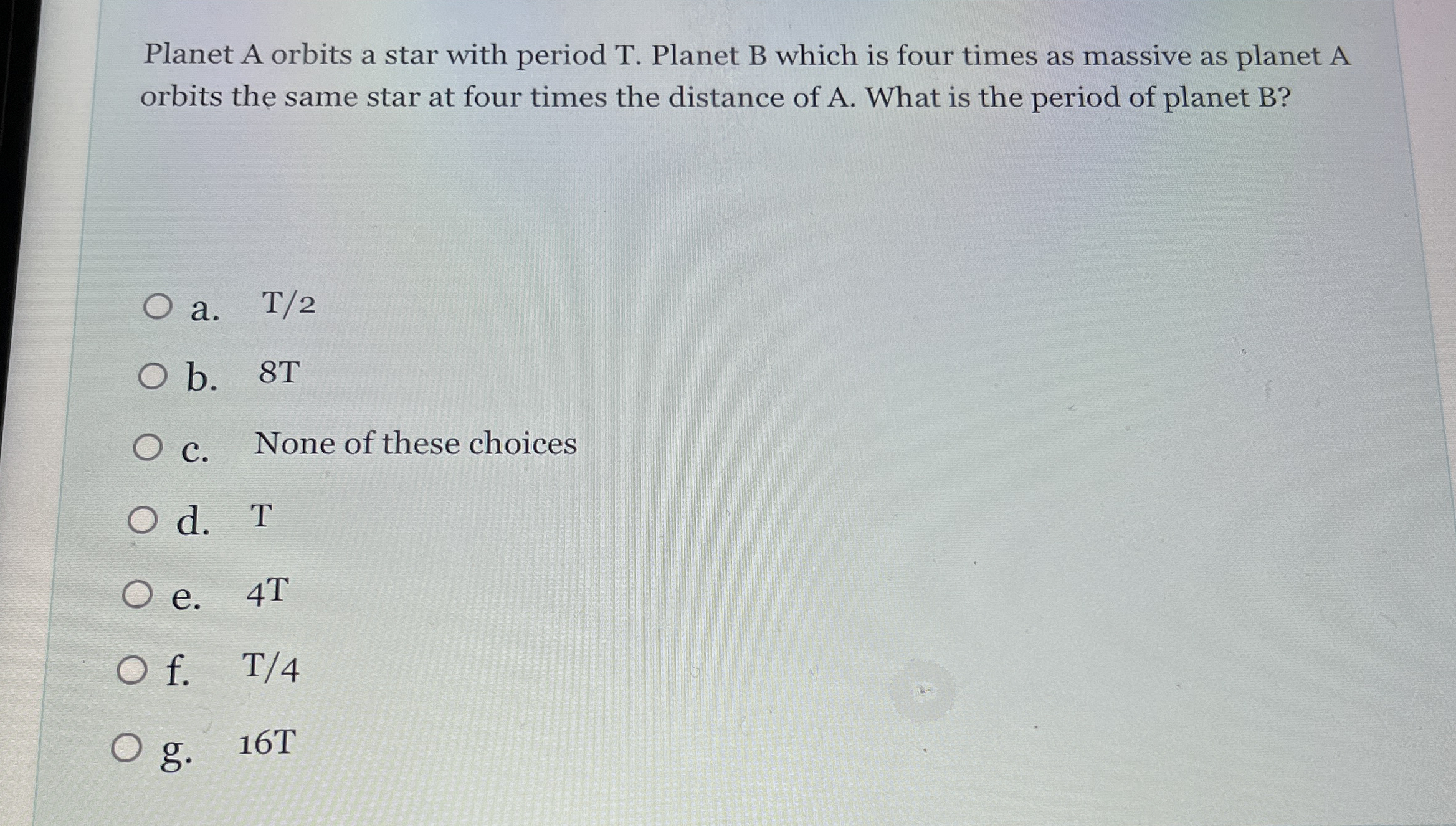 Planet A orbits a star with period T . Planet B