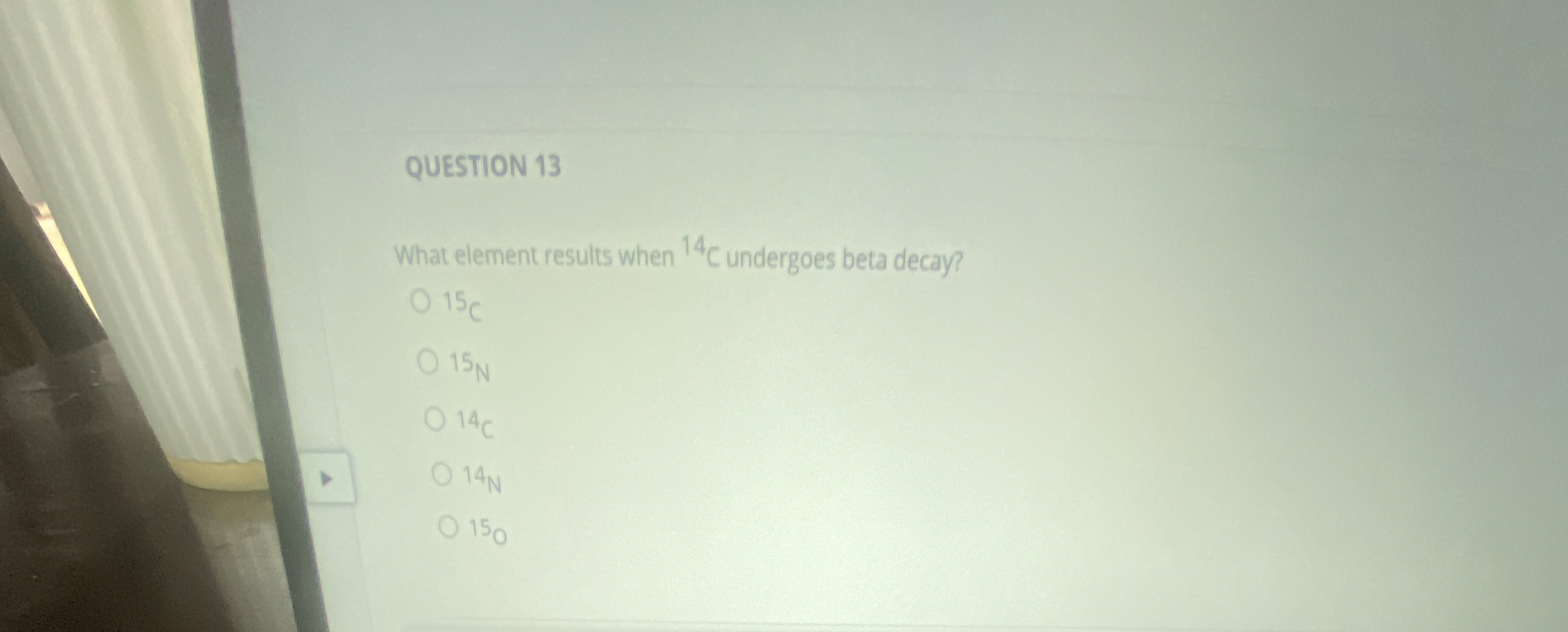 QUESTION 1 3 What element results when ? 1 4 C