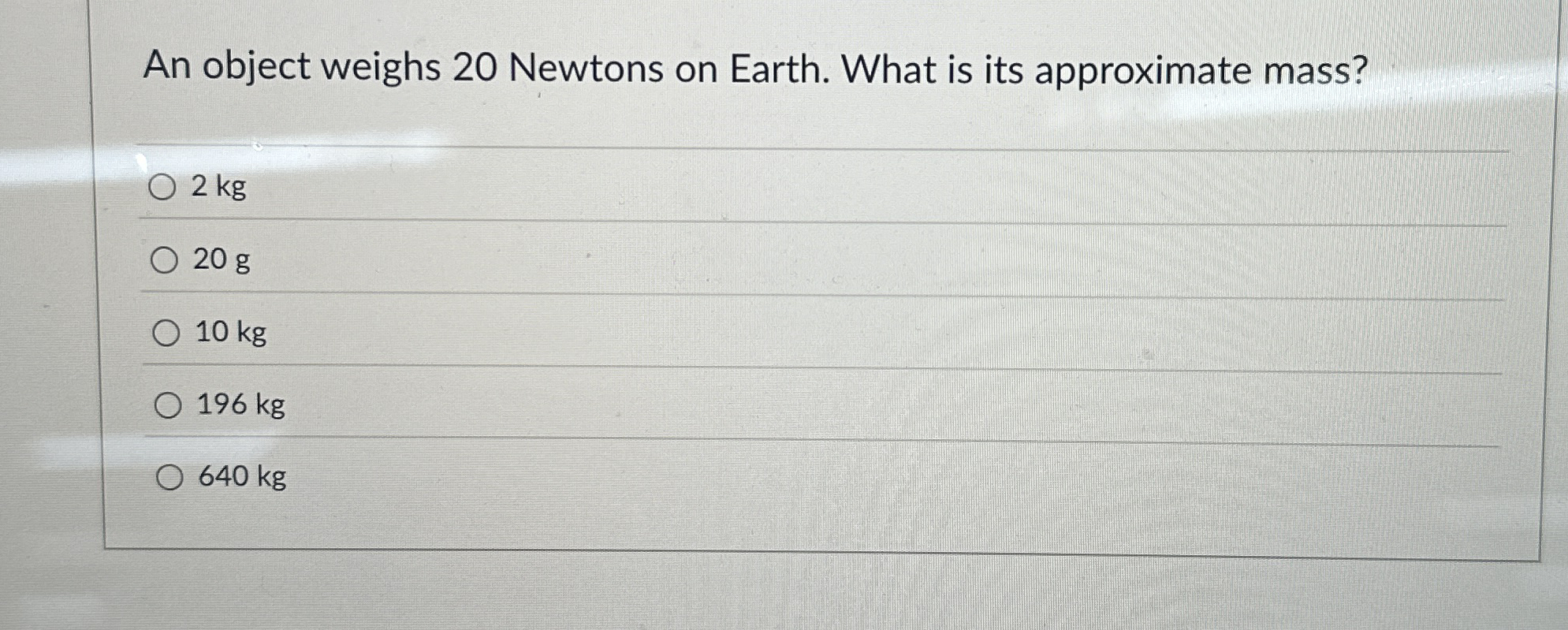 An object weighs 2 0 Newtons on Earth. What is
