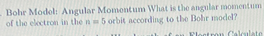 Bohr Model: Angular Momentum What is the angular
