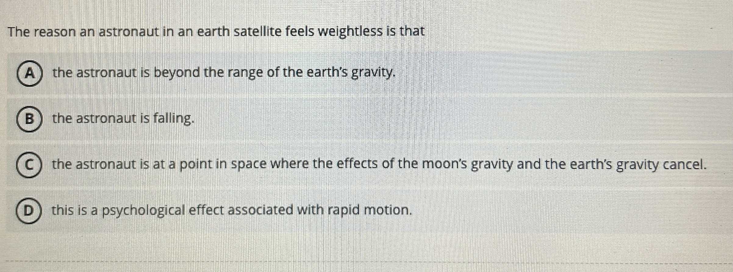 The reason an astronaut in an earth satellite