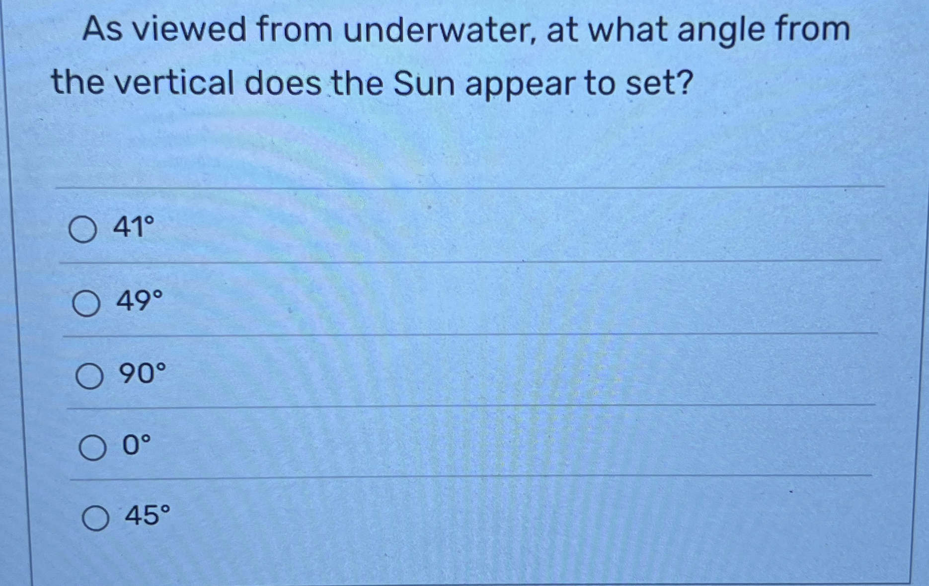 As viewed from underwater, at what angle from the