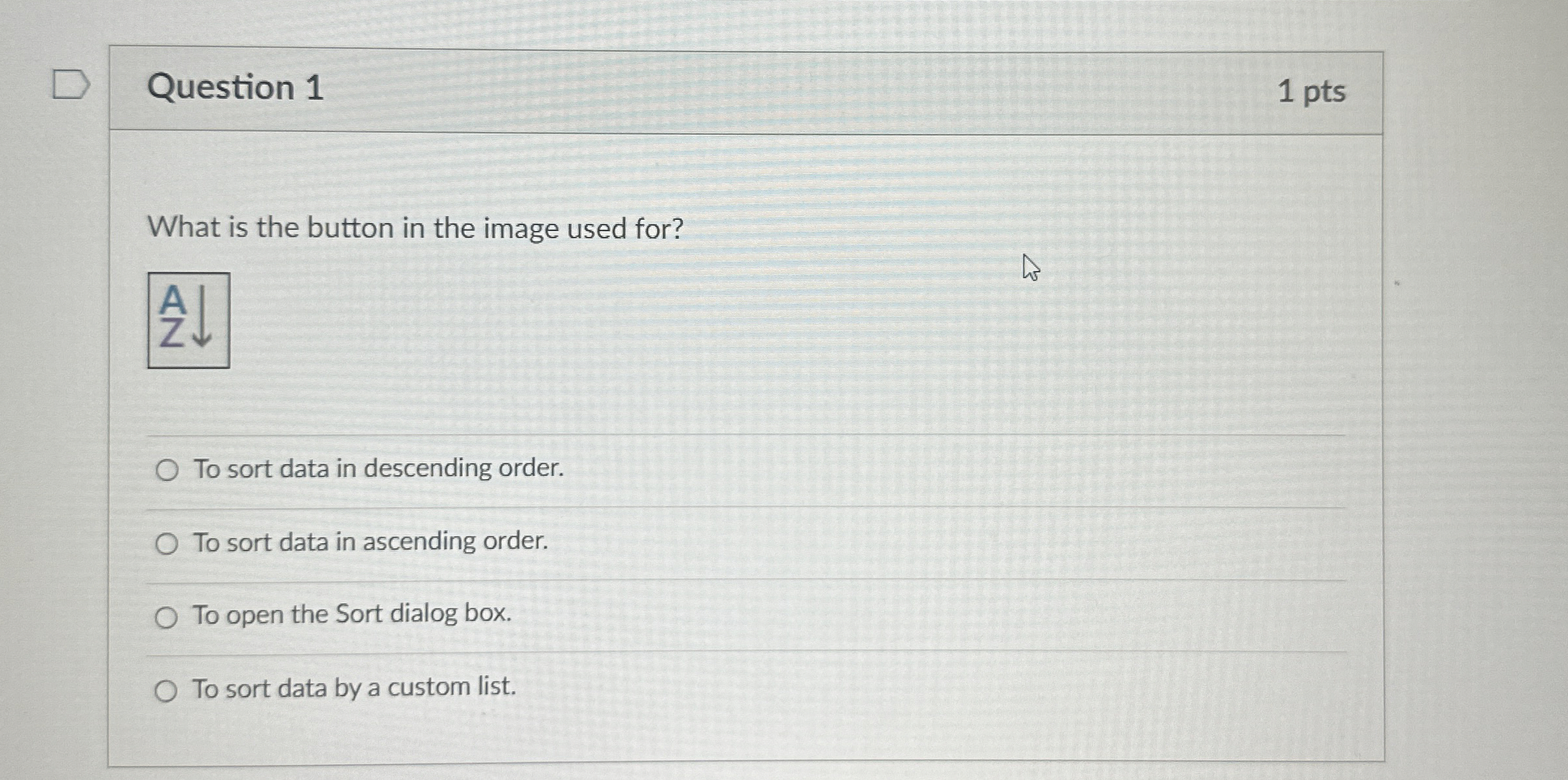 Question 1 1 pts What is the button in the image