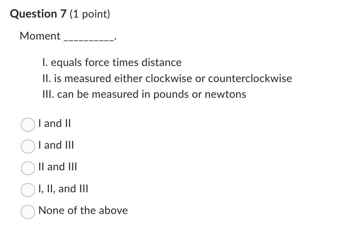 Question 7 ( 1 point ) Moment I. equals force