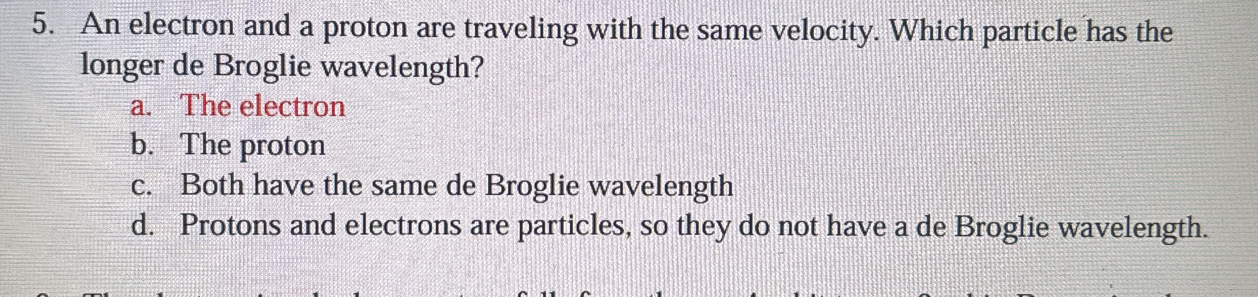 An electron and a proton are traveling with the