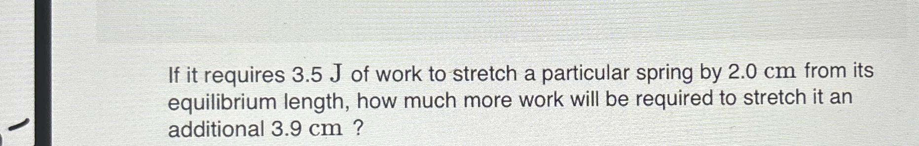 If it requires 3 . 5 J of work to stretch a