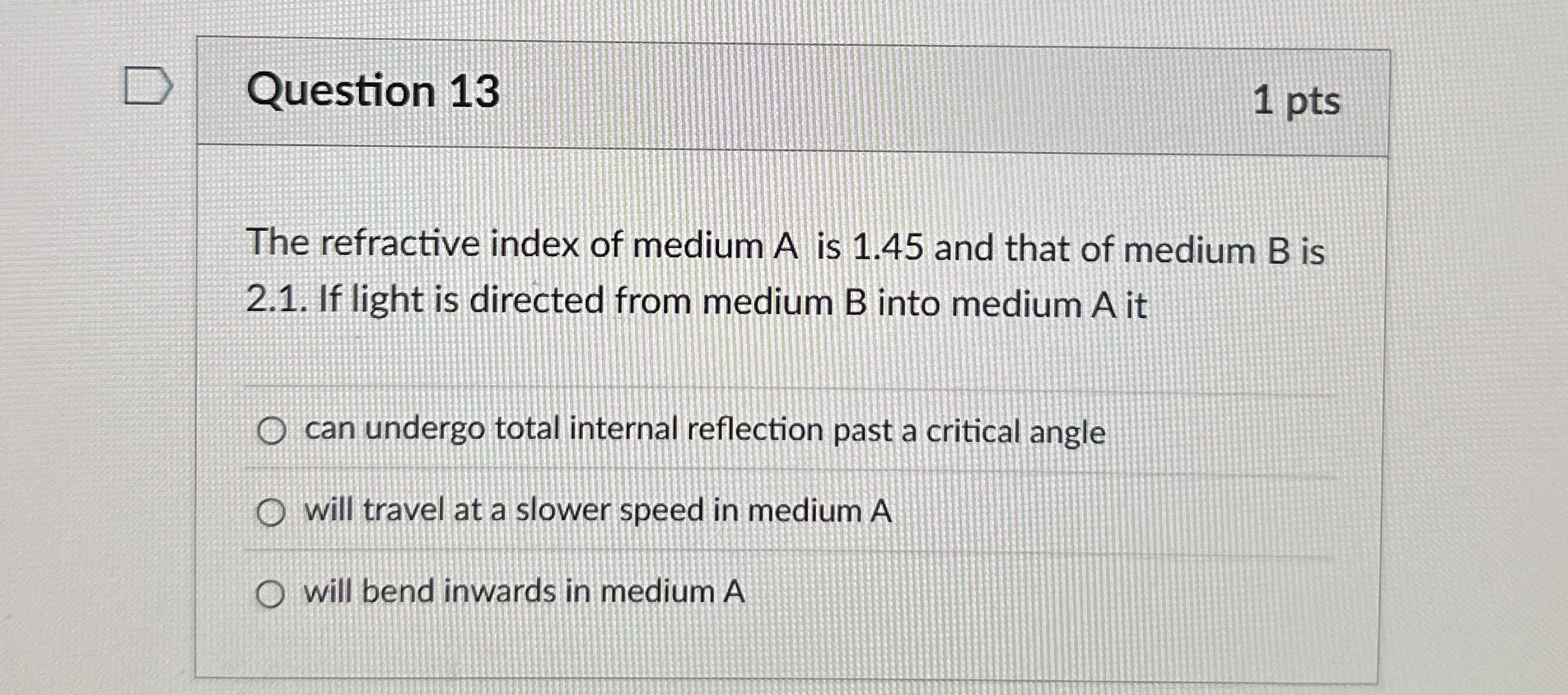 Question 1 3 1 pts The refractive index of medium