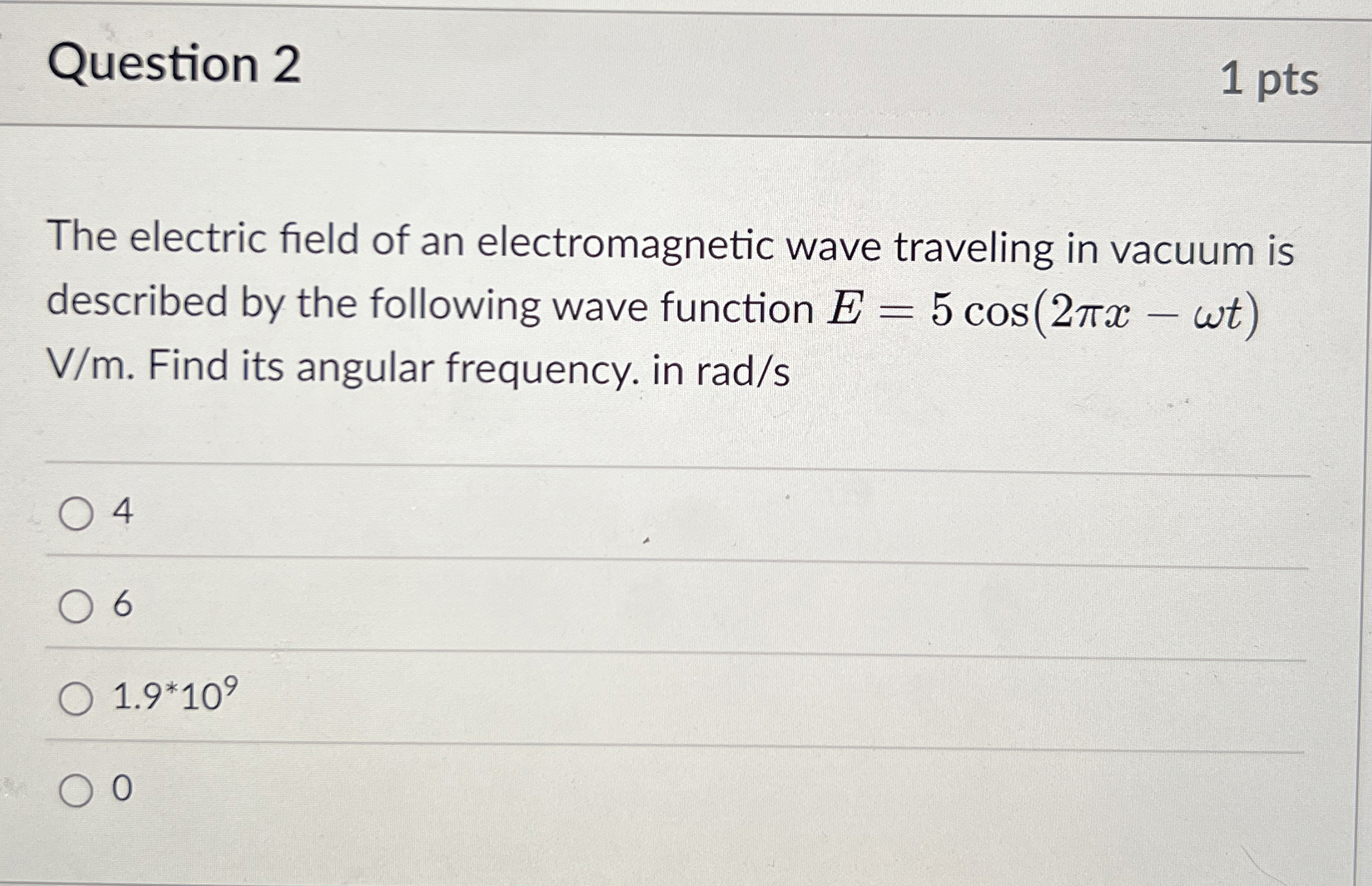 Question 2 1 pts The electric field of an