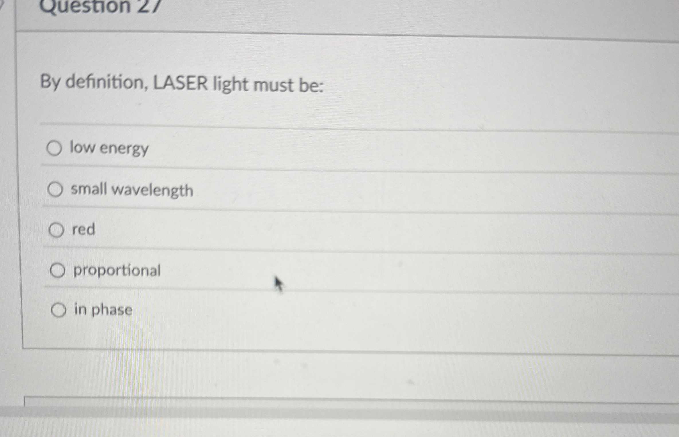 By definition, LASER light must be: low energy