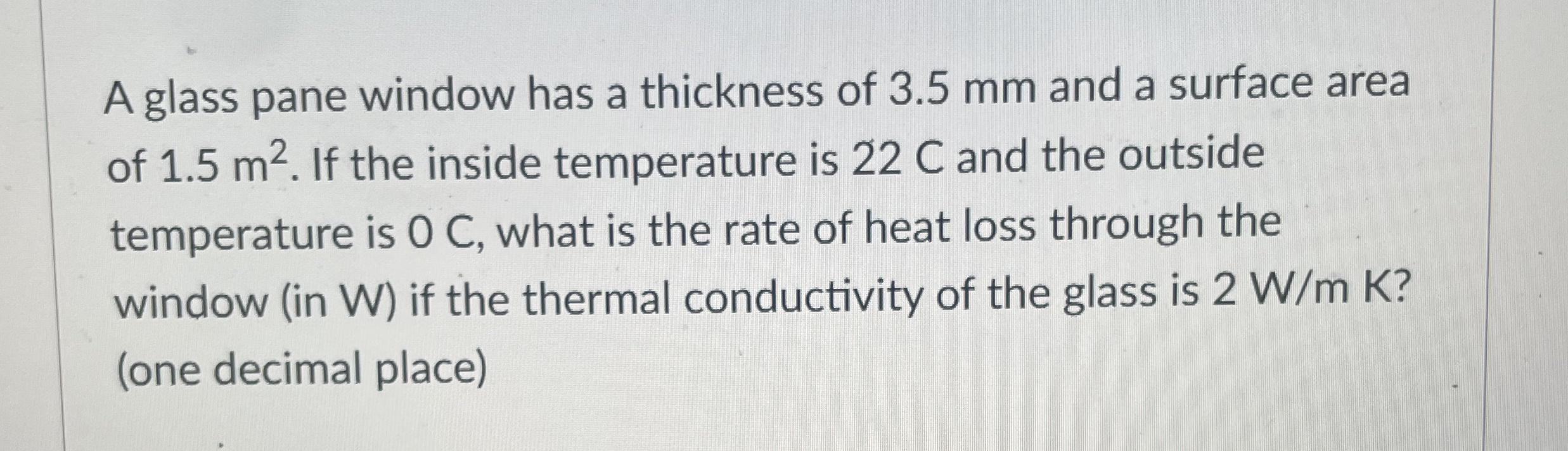 A glass pane window has a thickness of 3 . 5 mm
