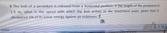 8 The bob of a pendulum is released from a