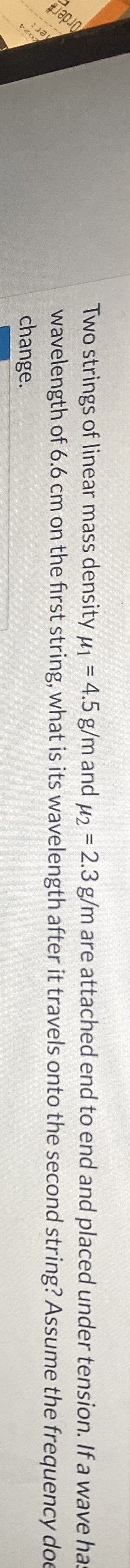 Two strings of linear mass density 1 = 4 . 5 g m