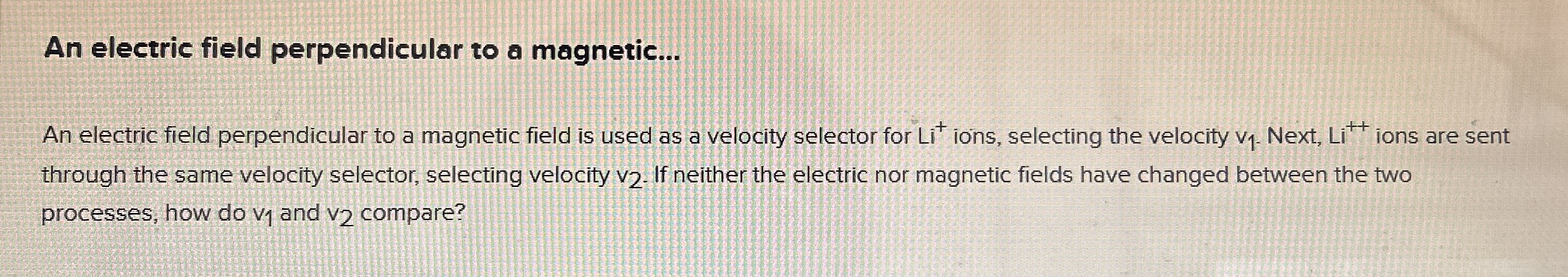 An electric field perpendicular to a magnetic...