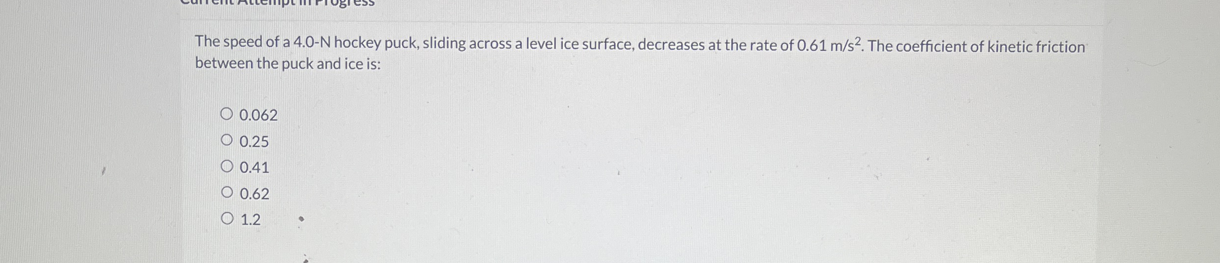 The speed of a 4 . 0 - N hockey puck, sliding