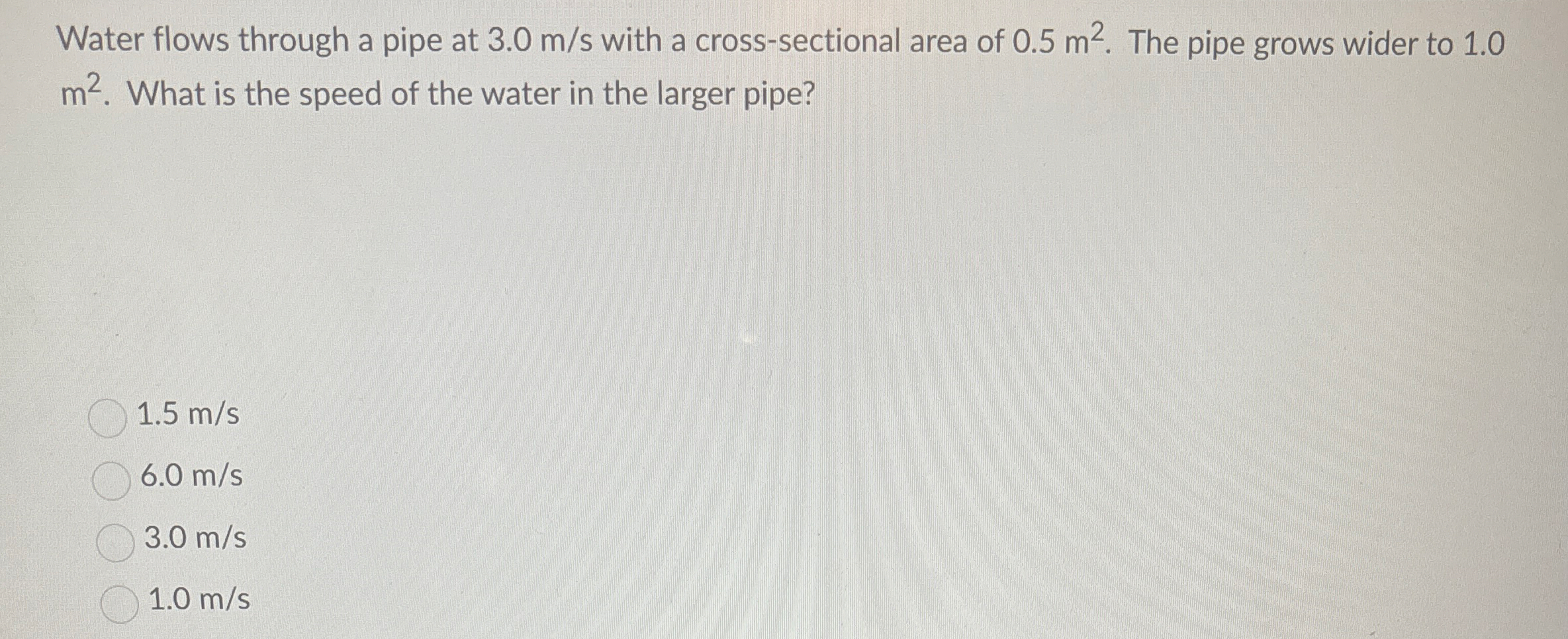 Water flows through a pipe at 3 . 0 m s with a