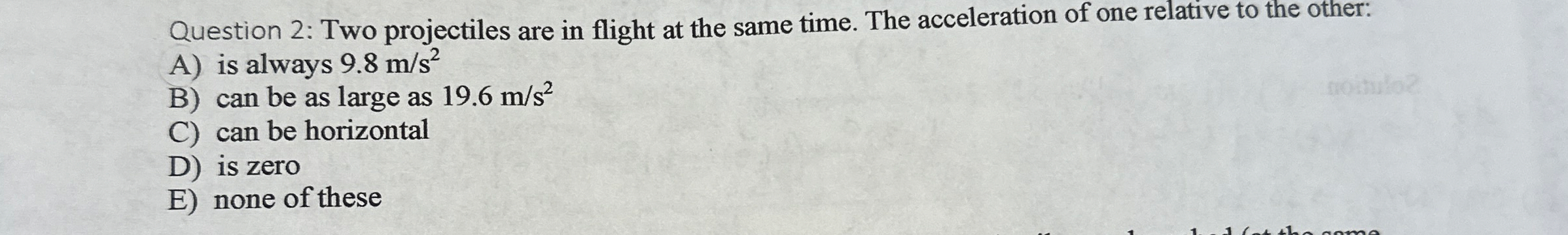Question 2 : Two projectiles are in flight at the