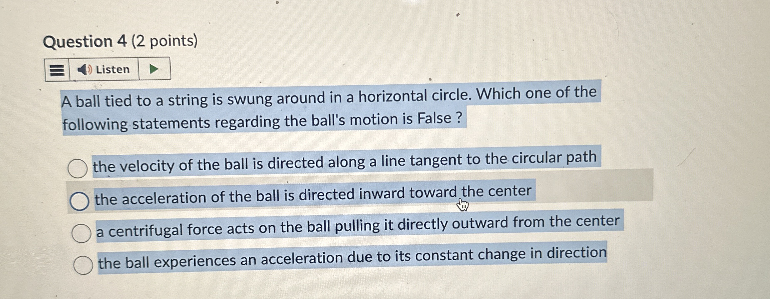 Question 4 ( 2 points ) Listen A ball tied to a