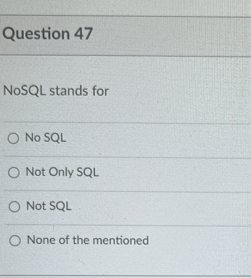 Question 4 7 NoSQL stands for No SQL Not Only SQL