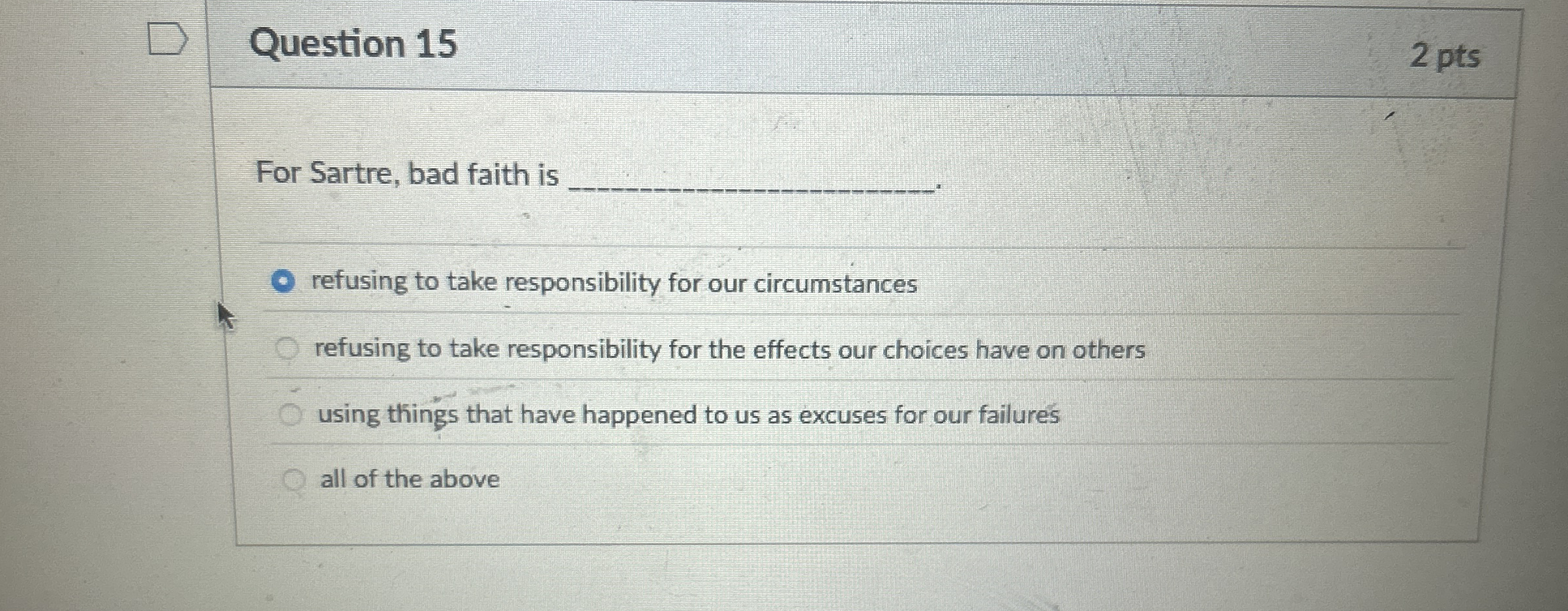 Question 1 5 2 pts For Sartre, bad faith is q ,
