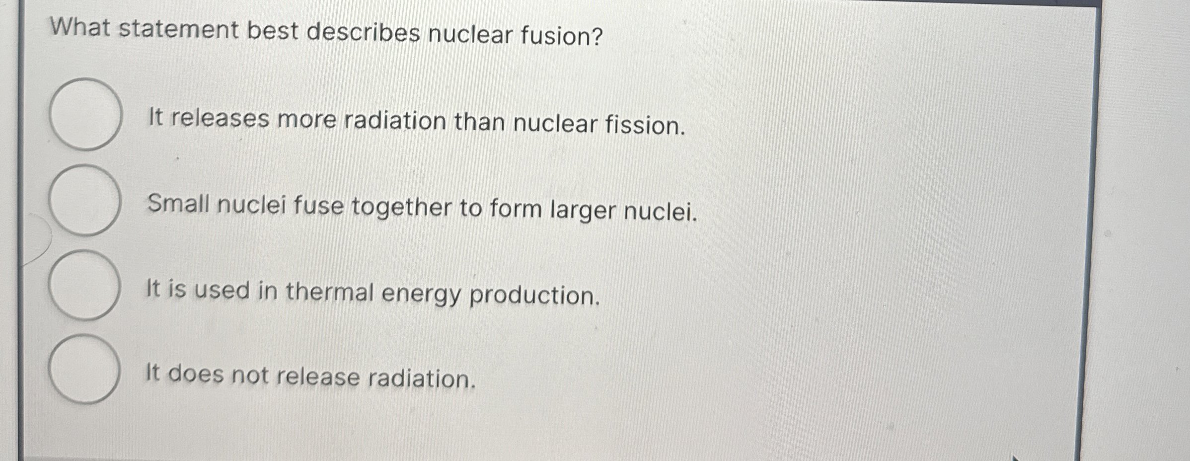 What statement best describes nuclear fusion? It