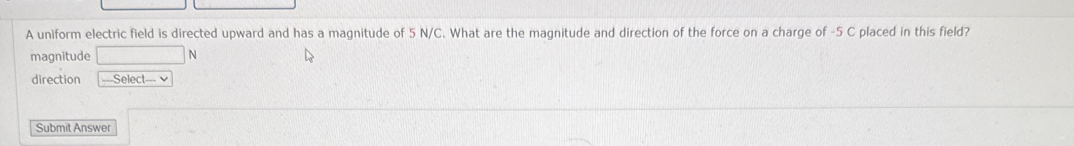 A uniform electric field is directed upward and