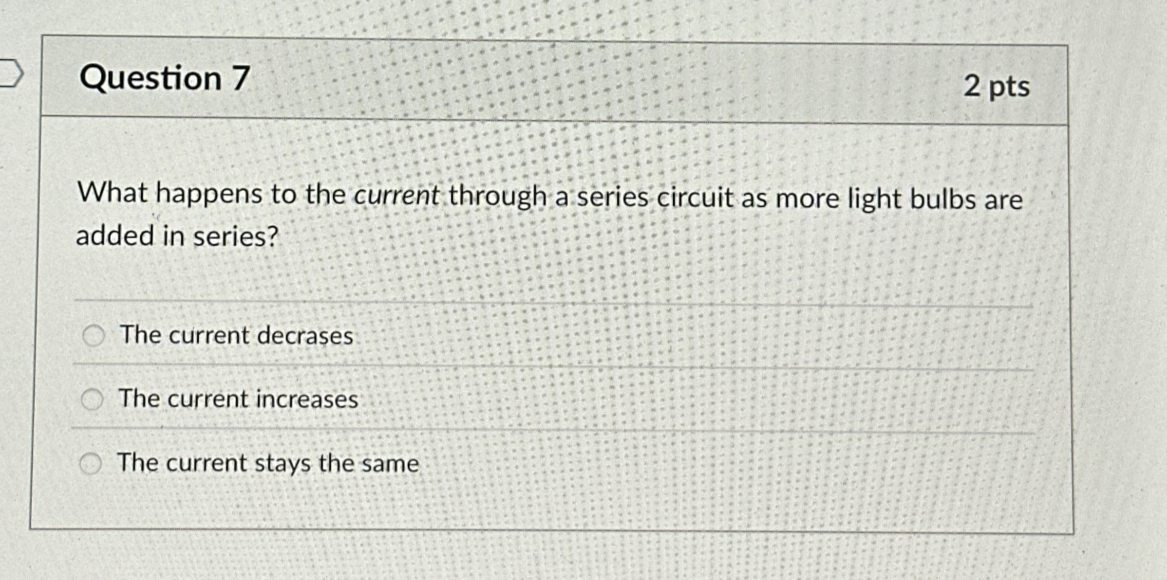 Question 7 2 pts What happens to the current