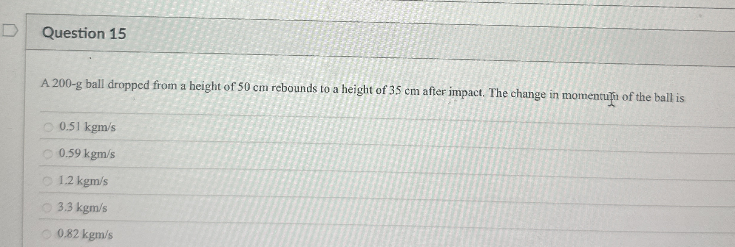 Question 1 5 A 2 0 0 - g ball dropped from a