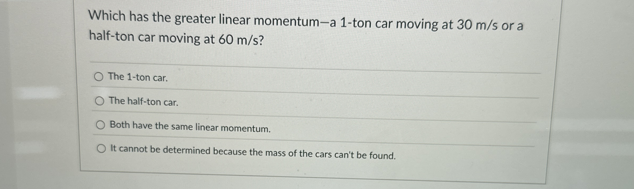 Which has the greater linear momentum - a 1 - ton