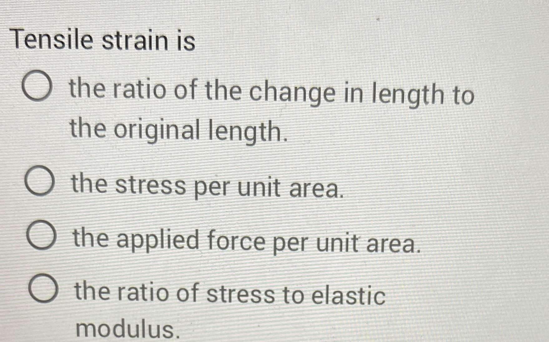 Tensile strain is the ratio of the change in