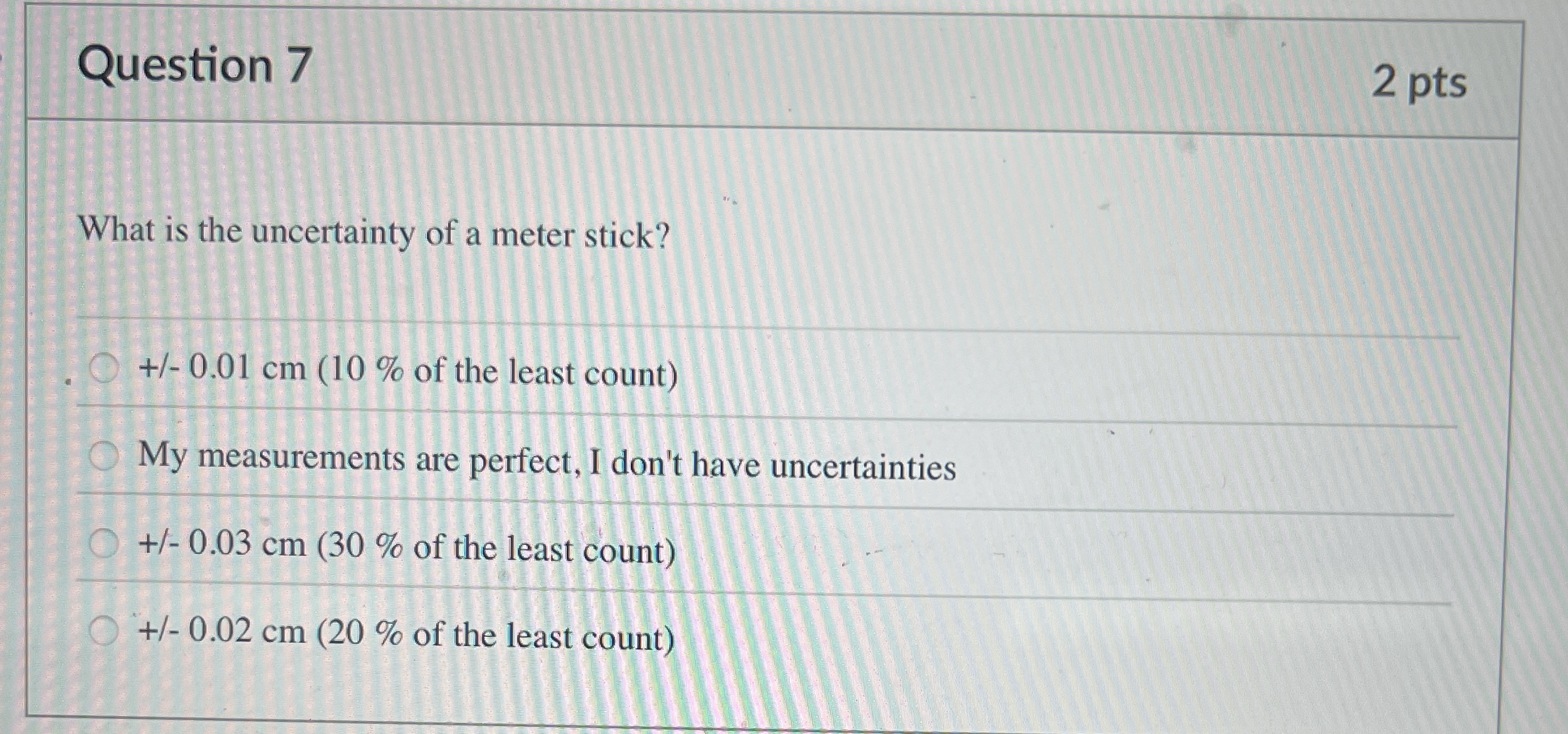 Question 7 2 pts What is the uncertainty of a
