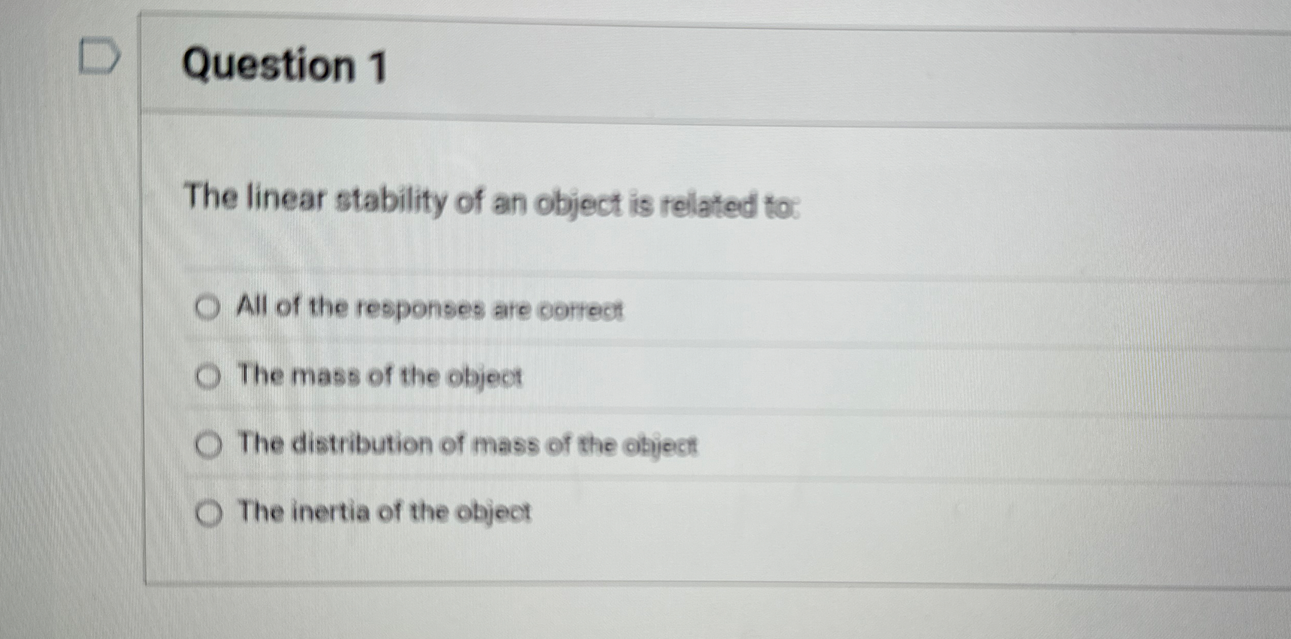 Question 1 The linear stability of an object is