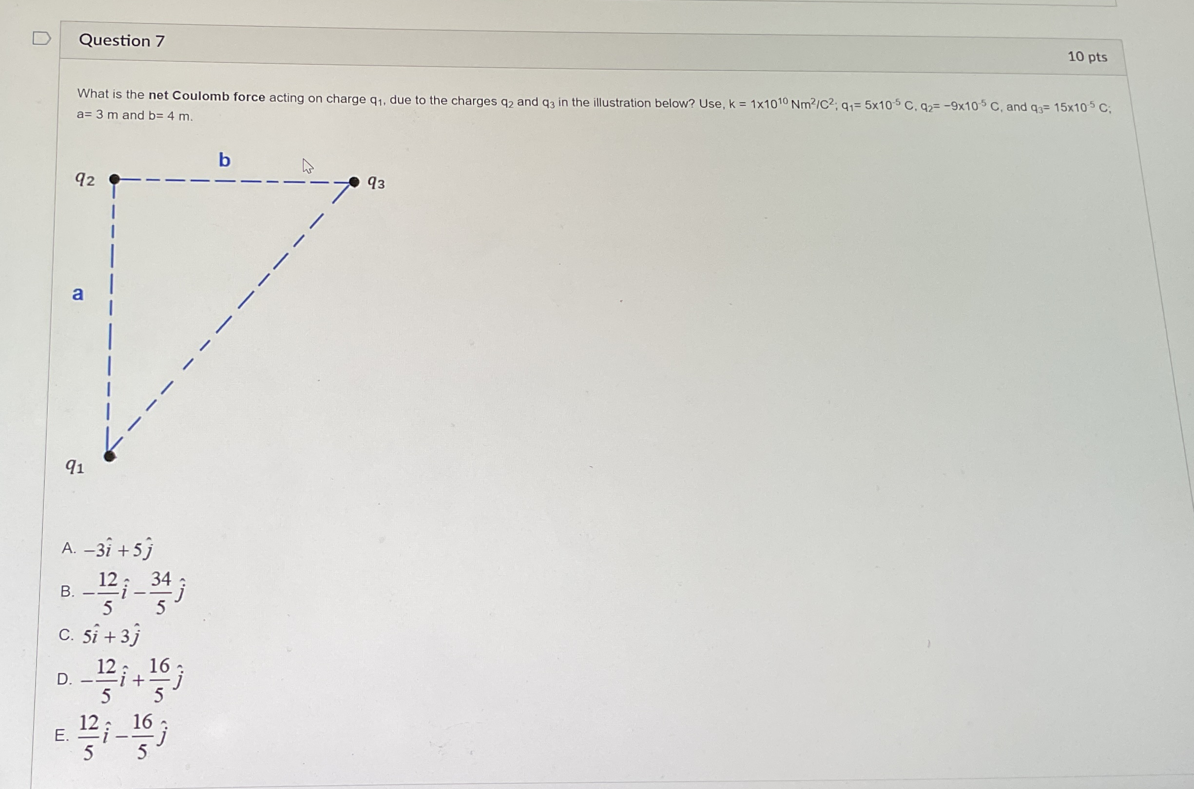 Question 7 1 0 pts What is the net Coulomb force