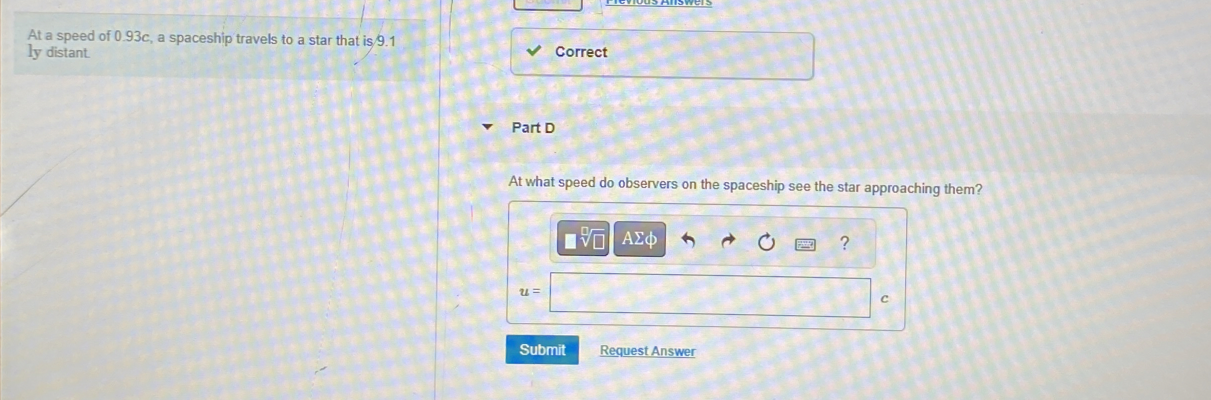 At a speed of 0 . 9 3 c , a spaceship travels to