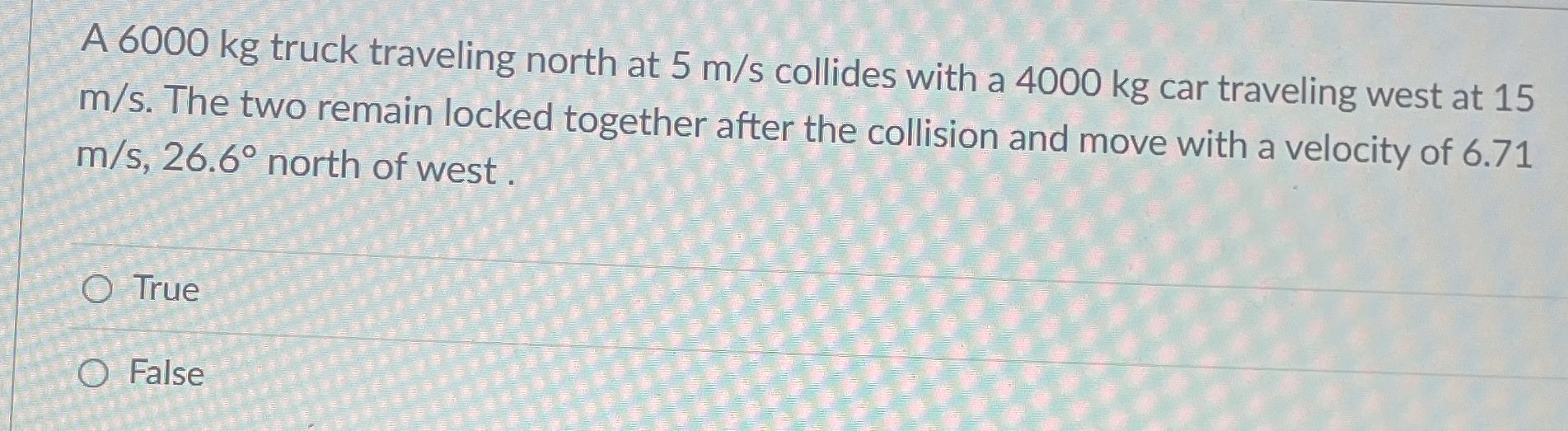 A 6 0 0 0 kg truck traveling north at 5 m s