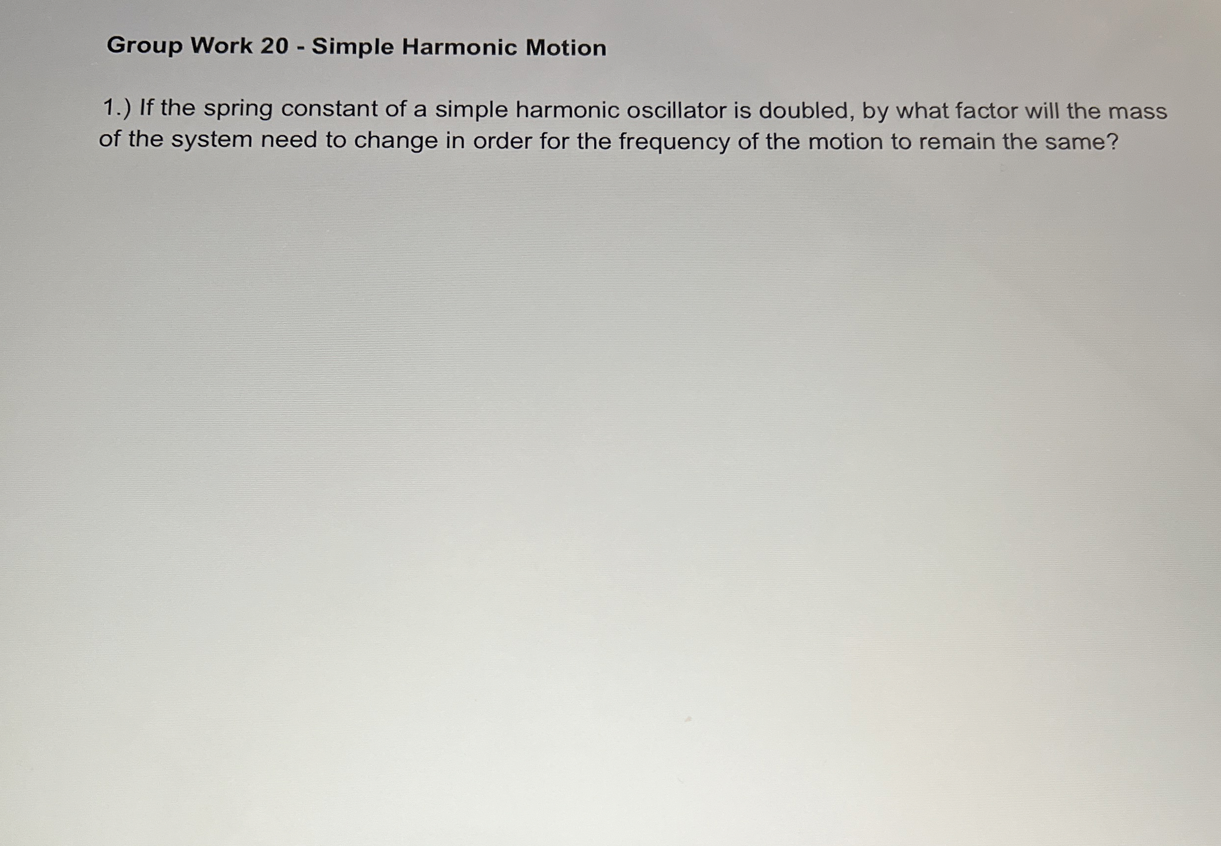 Group Work 2 0 - Simple Harmonic Motion 1 . ) If