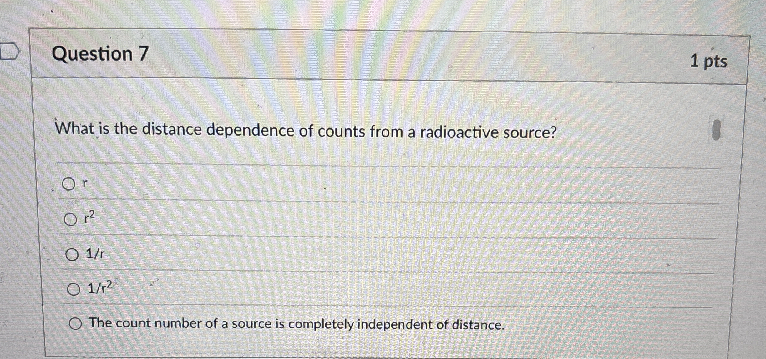 Question 7 1 pts What is the distance dependence