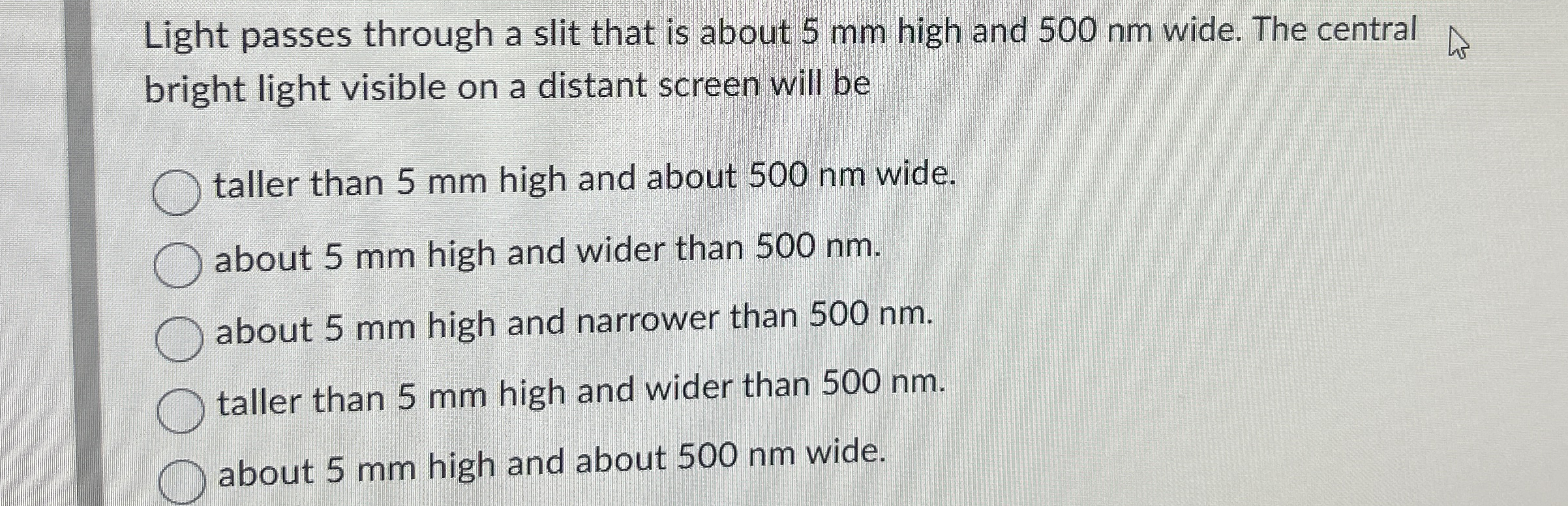 Light passes through a slit that is about 5 mm