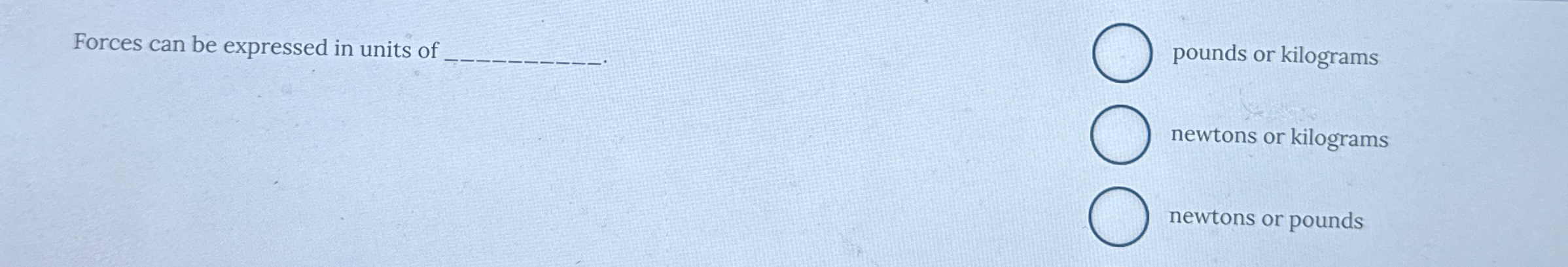 Forces can be expressed in units of pounds or