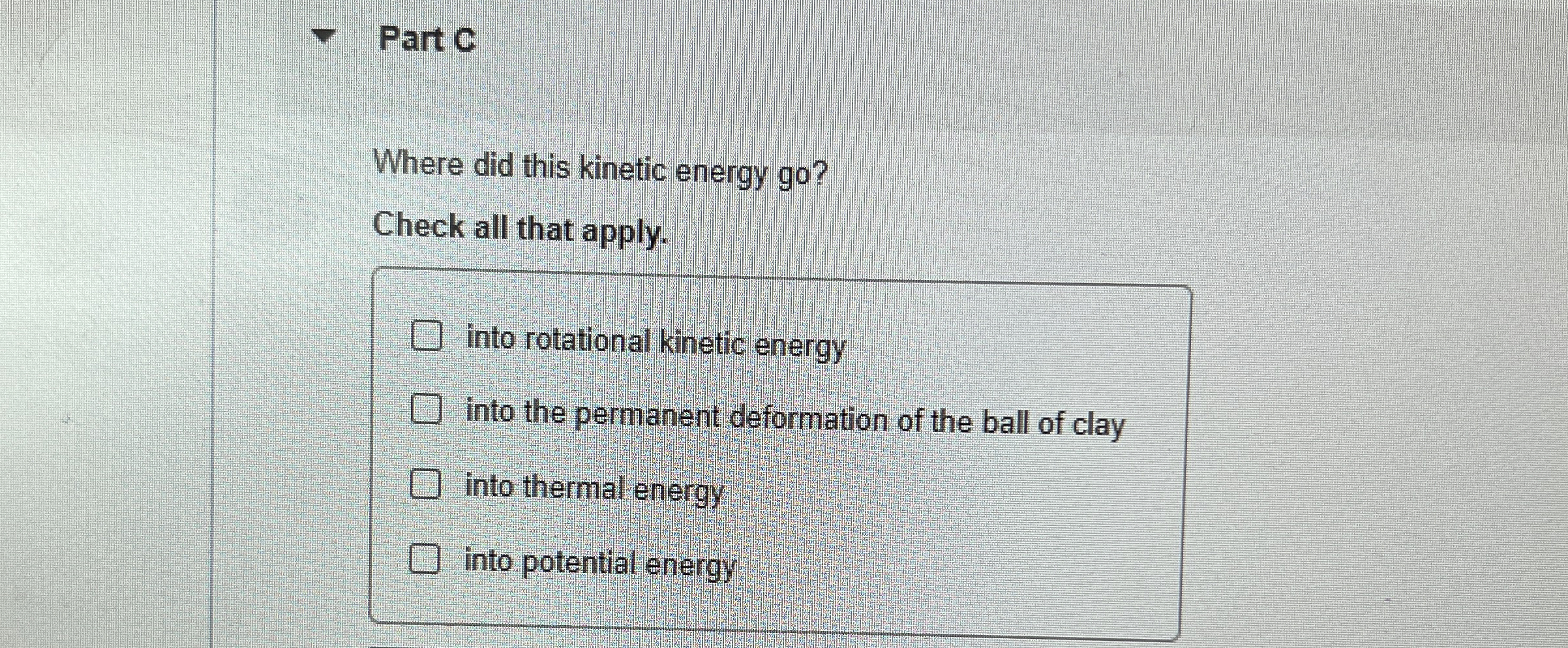 Part C Where did this kinetic energy go ? Check