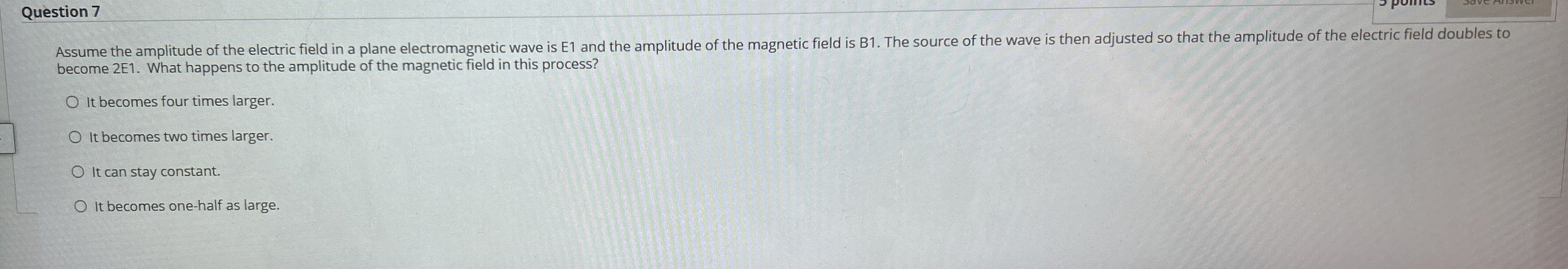 Question 7 Assume the amplitude of the electric