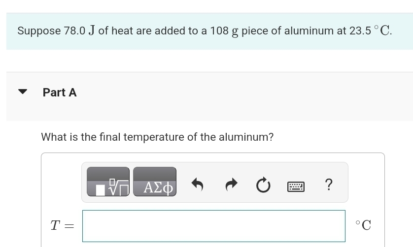 Suppose 7 8 . 0 J of heat are added to a 1 0 8 g
