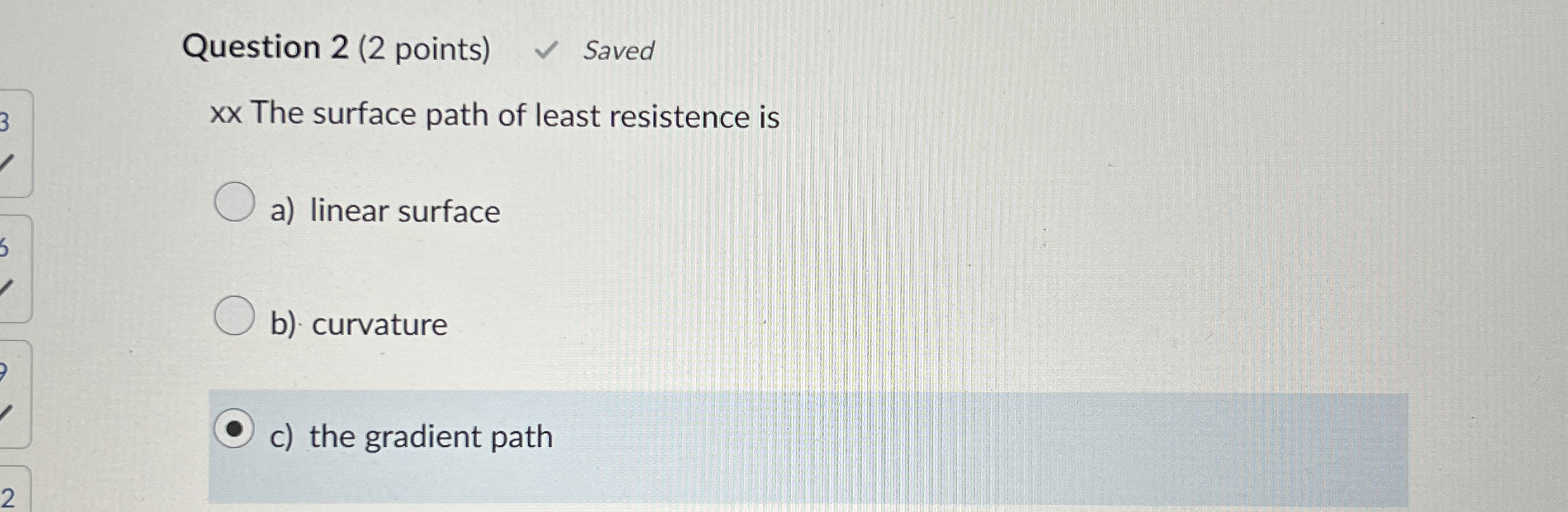Question 2 ( 2 points ) Saved The surface path of