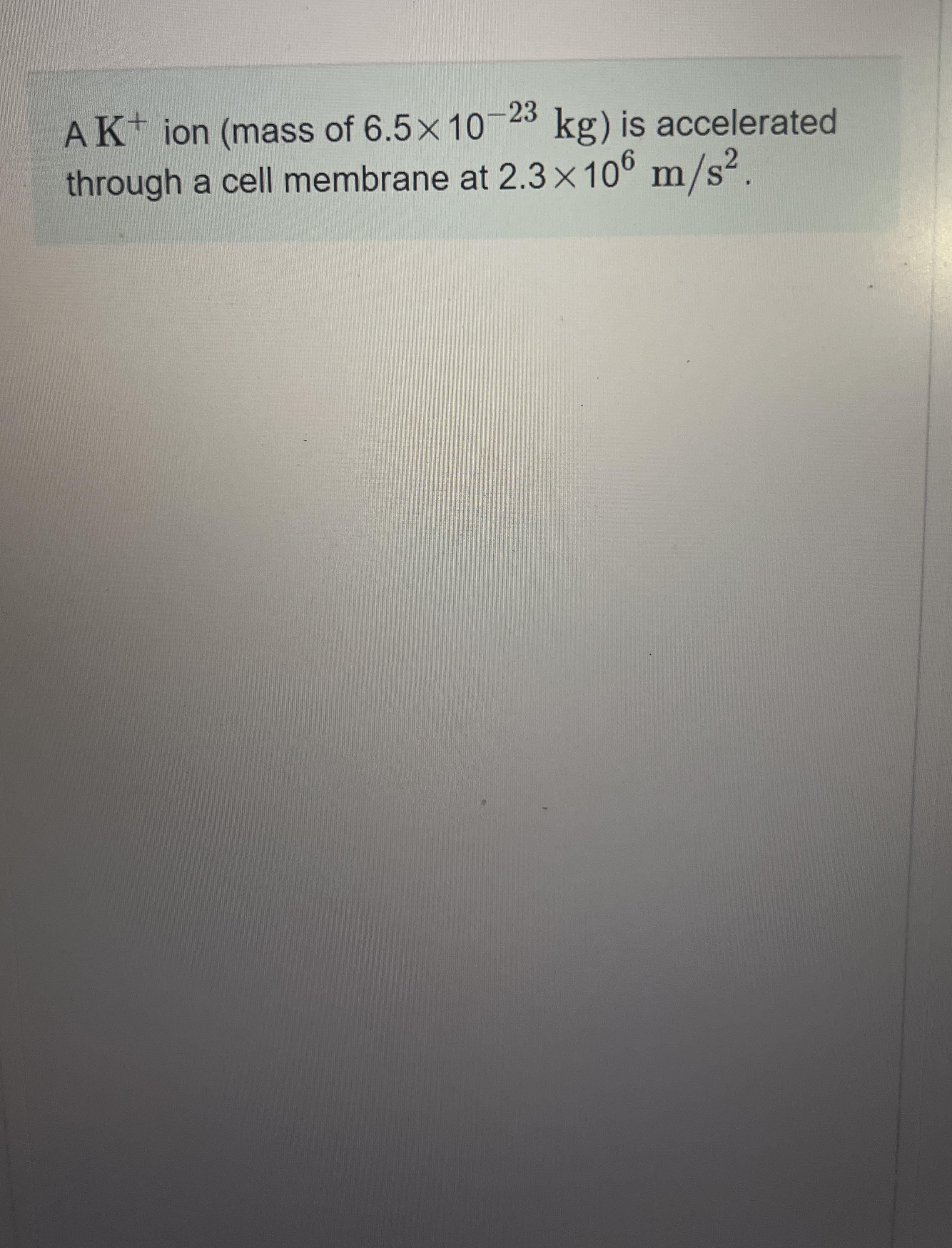 A K + ion ( mass of 6 . 5 1 0 - 2 3 k g ) is