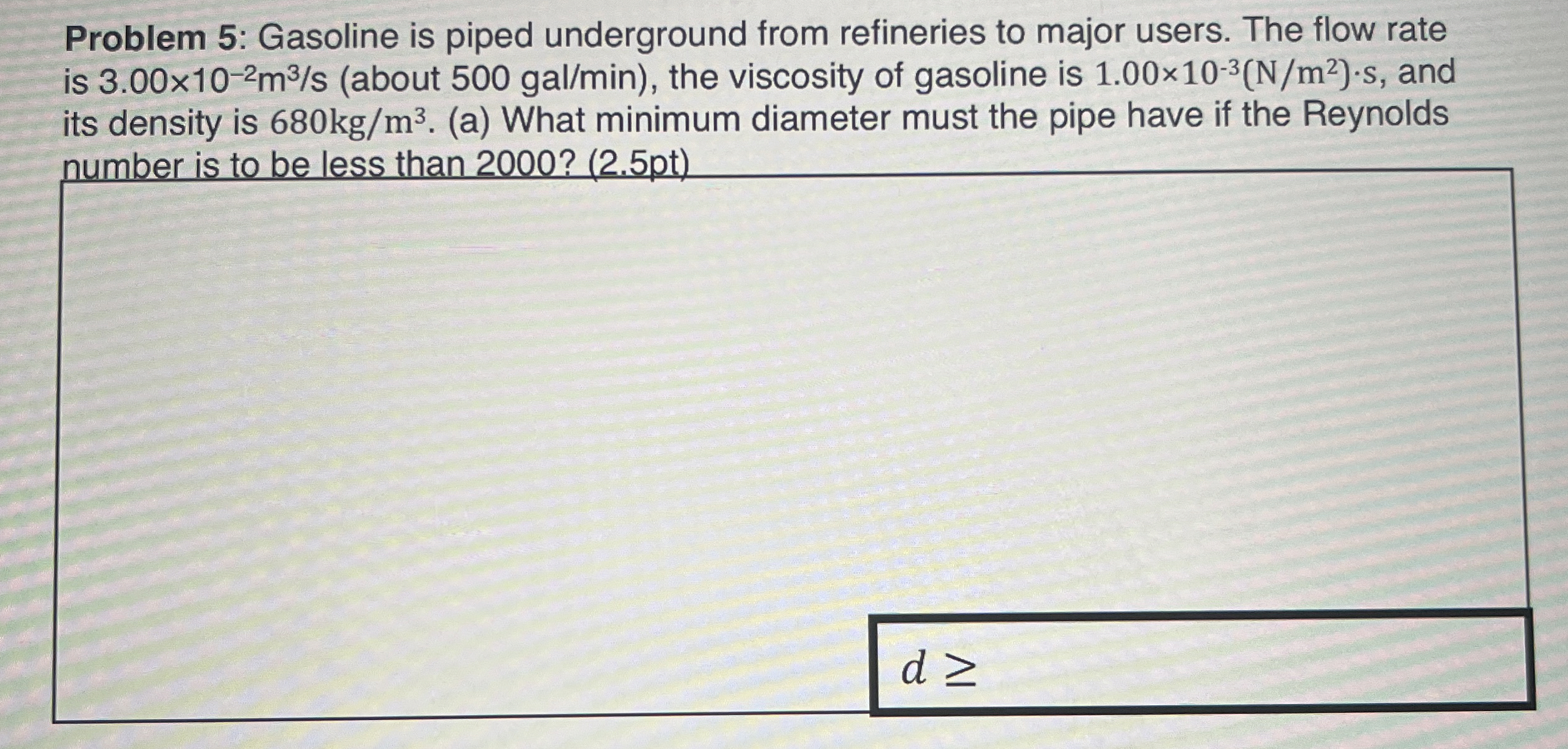 Problem 5 : Gasoline is piped underground from