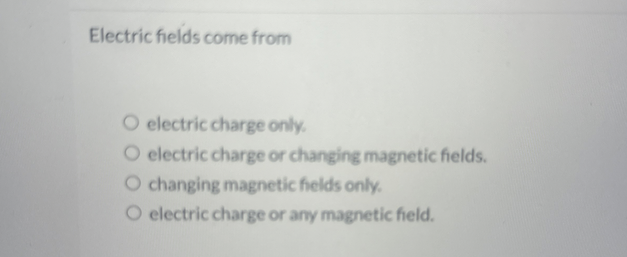 Electric fields come from electric charge only.