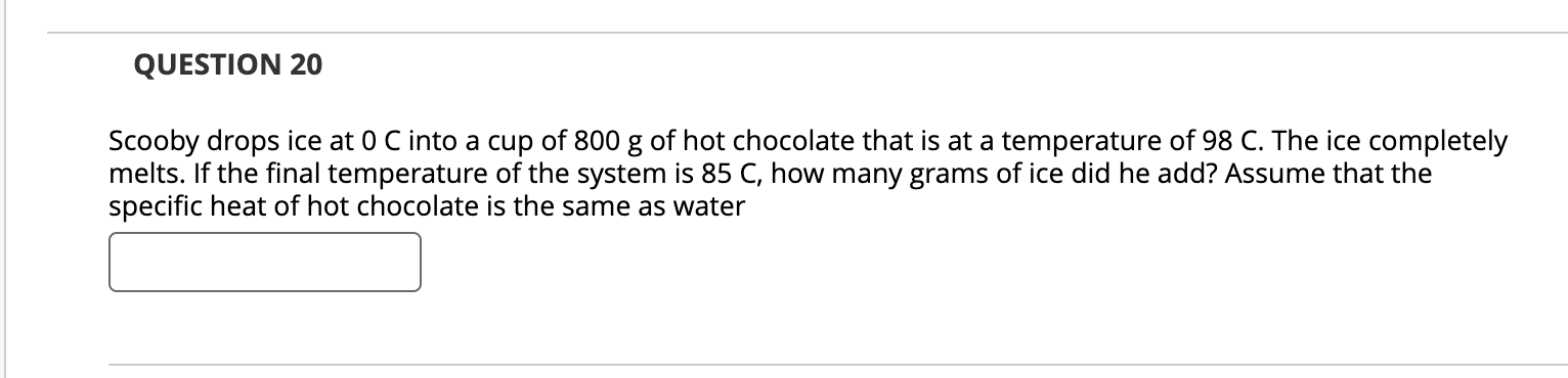QUESTION 2 0 Scooby drops ice at 0 C into a cup