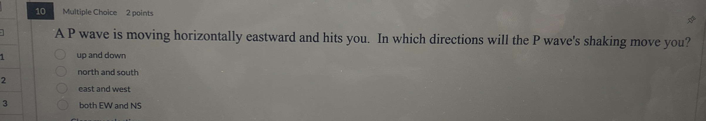 1 0 Multiple Choice 2 points A P wave is moving