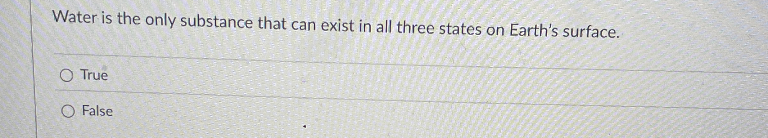 Water is the only substance that can exist in all