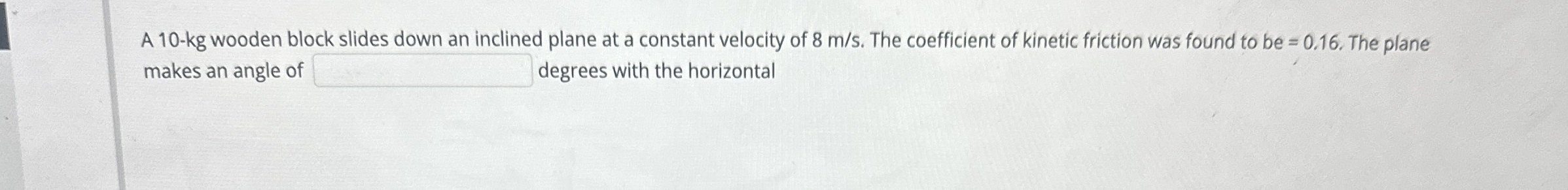 A 1 0 - kg wooden block slides down an inclined
